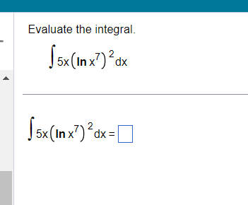 Evaluate the integral. 2 5x ( In x dx 15x ( In x