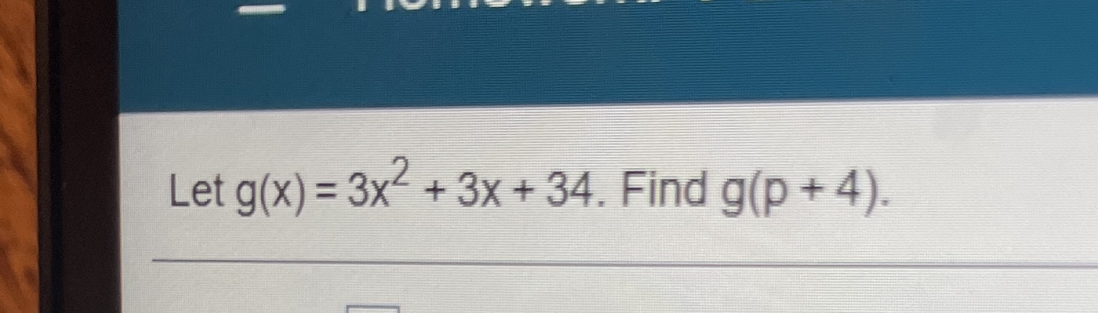 let g(x) =3x^2 +3x+34. Find g (p+4) Let g(x) =