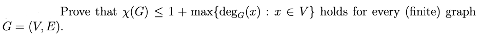 Prove that x(G) < 1 + max{dega(x) : x E V} holds