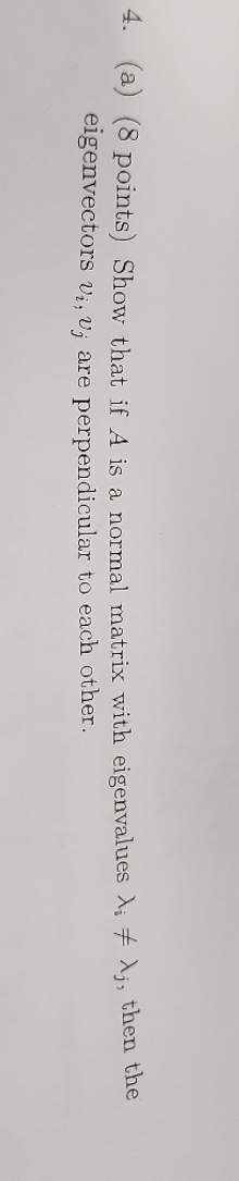 4. (a) (8 points) Show that if A is a normal