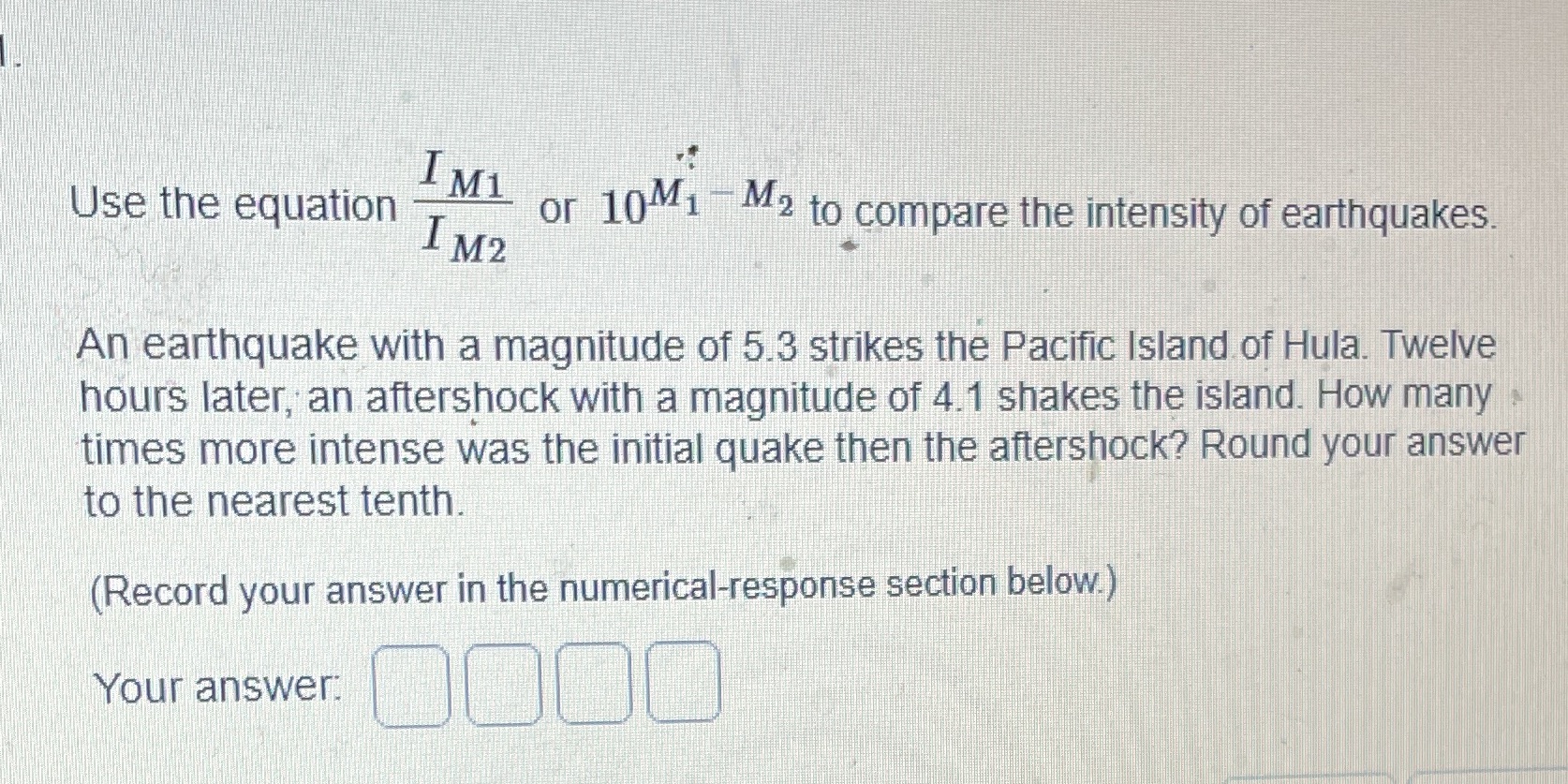 Use the equation I M1 IM2 or 10M1 M2 to compare