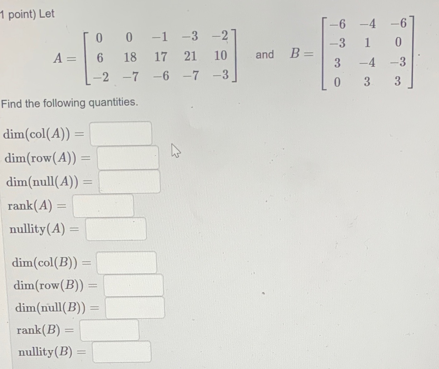1 point) Let 0 0 -1 -3 - 2 -3 A = 6 18 17 21 10
