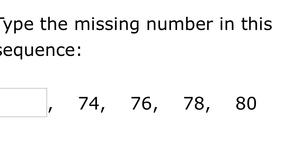 ype the missing number in this equence: 74 76,