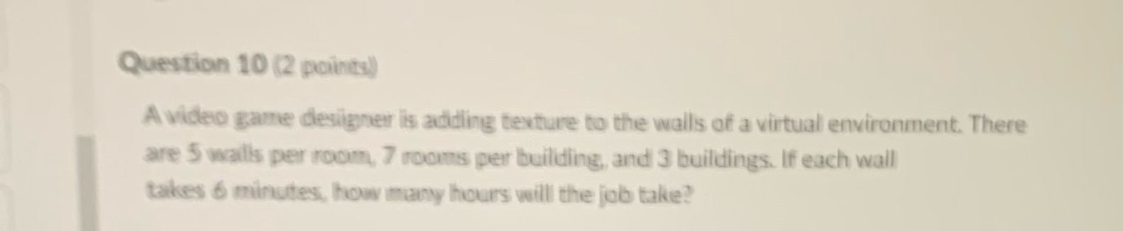 Question 10 (2 paints) A video game designer is