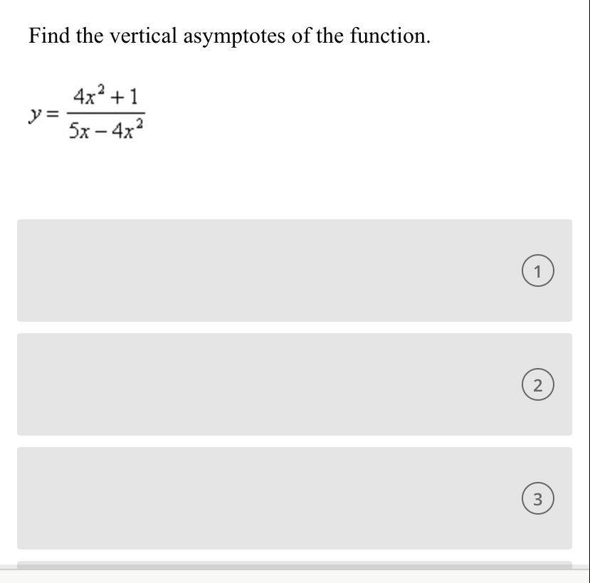 Find the vertical asymptotes of the function. 4x-