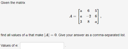 Given the matrix a 6 5 A = a -2 6 3 8 a find all