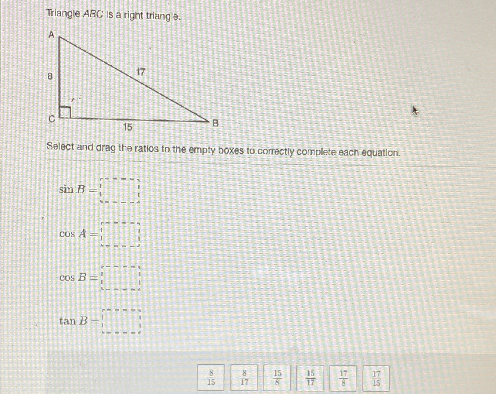 Triangle ABC is a right triangle. 17 15 B Select