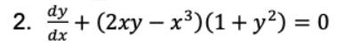 Solve this differential equation 2. dy + (2xy -