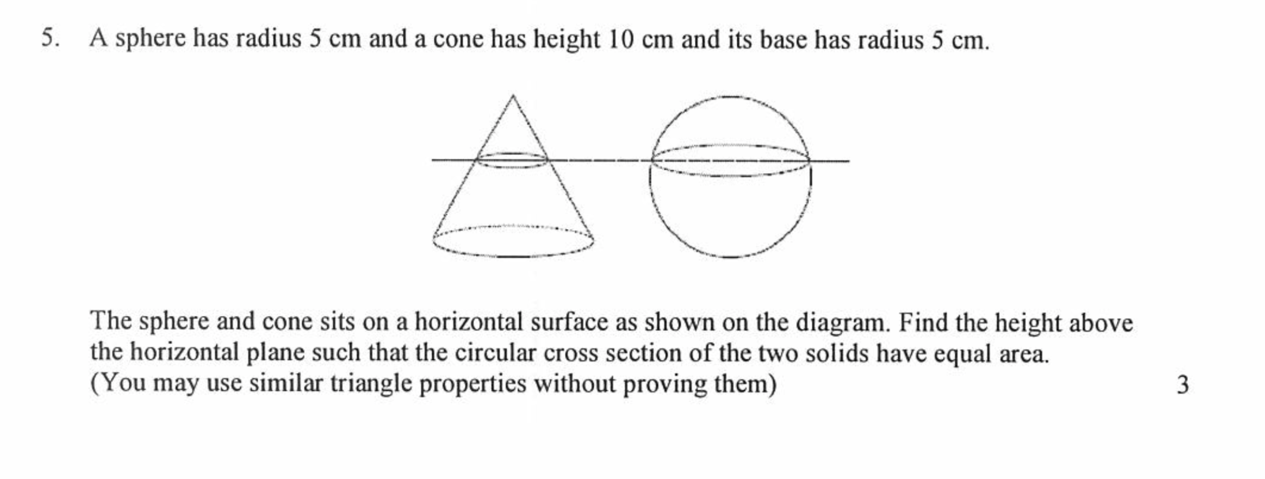 5. A sphere has radius 5 cm and a cone has height