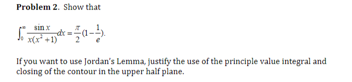 Problem 2. Show that sin x dx = Jo x(x* +1) If