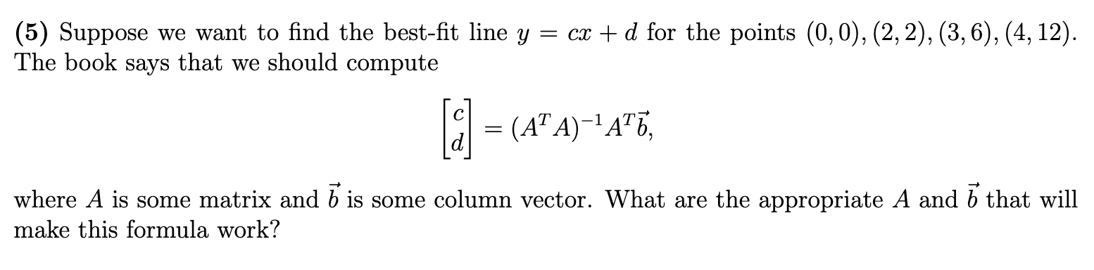 (5) Suppose we want to nd the bestt line y 2 ca: