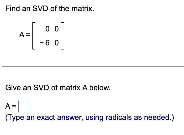 Find an SVD of the matrix. 0 0 A = -6 0 Give an