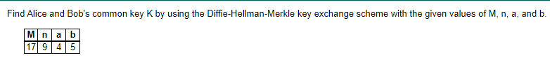 Find Alice and Bob's common key K by using