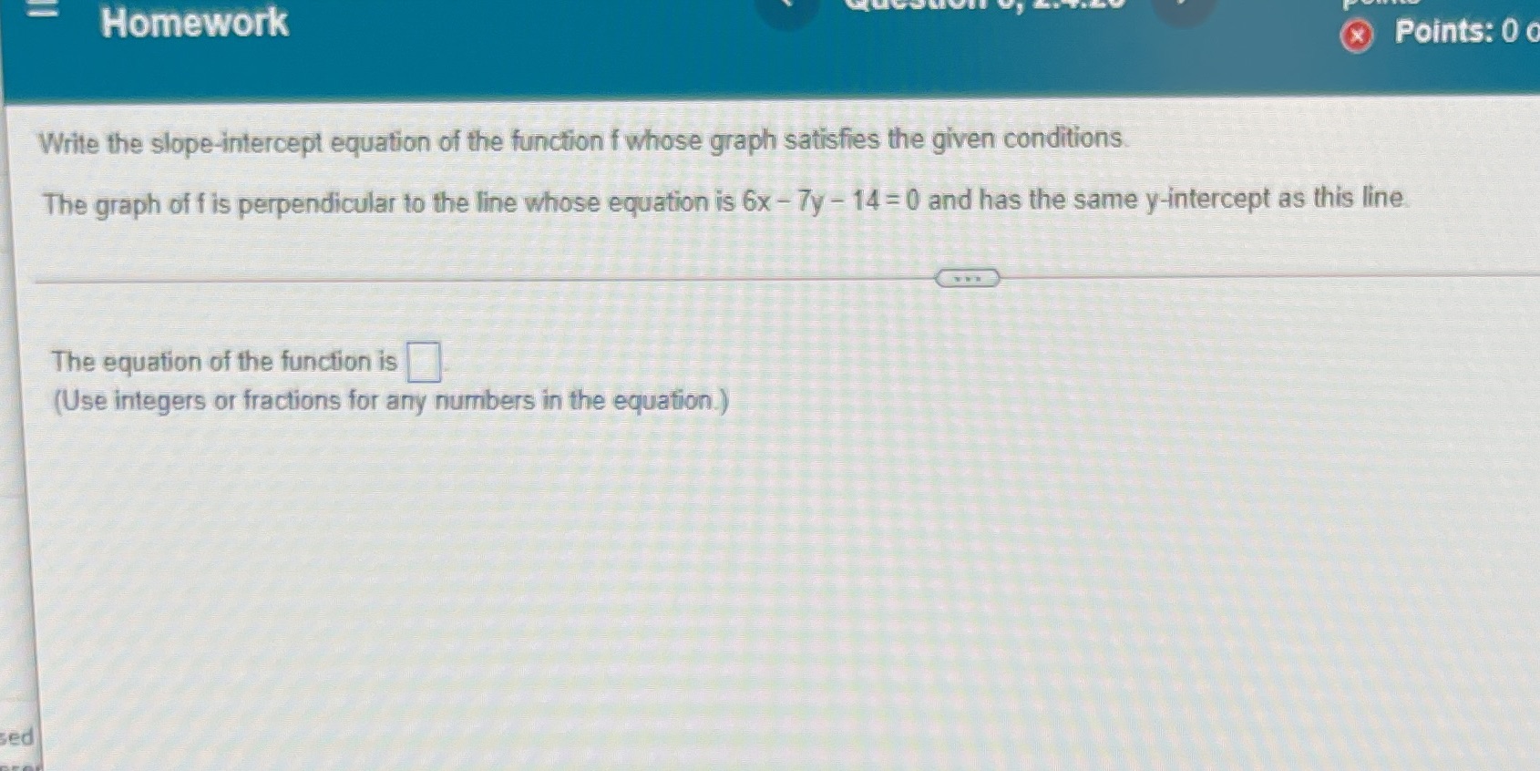 Homework X Points: 0 0 Write the slope-intercept