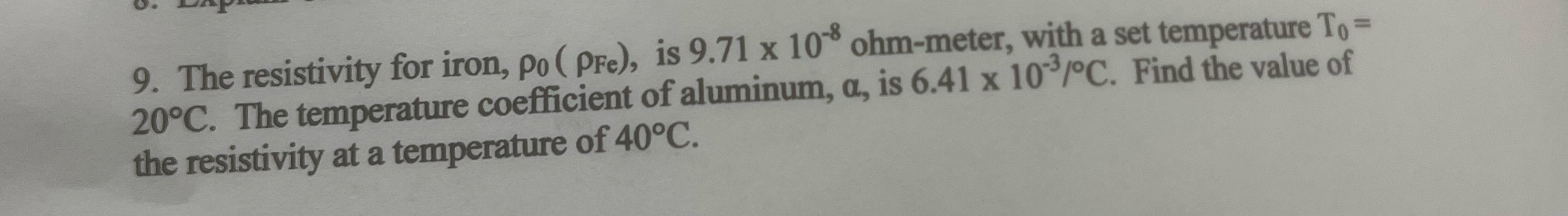 9. The resistivity for iron, po ( Pre), is 9.71 x