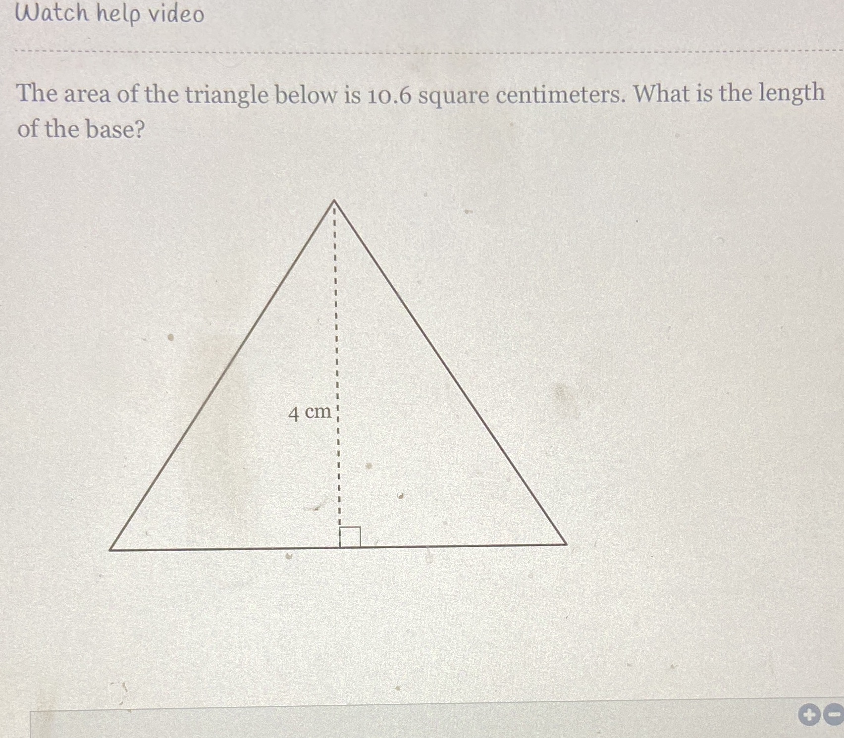 Watch help video The area of the triangle below
