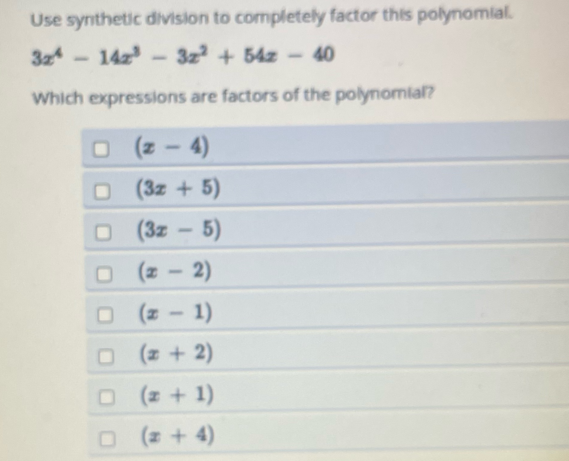 Use synthetic division to completely factor this