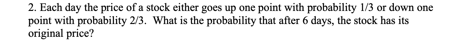 2. Each day the price of a stock either goes up