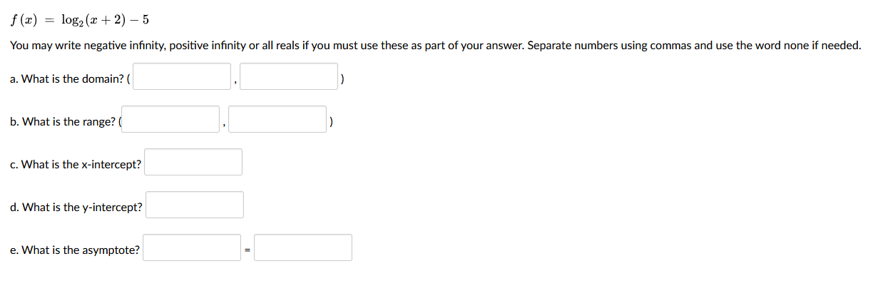 f (x) = log2(2 + 2) -5 You may write negative