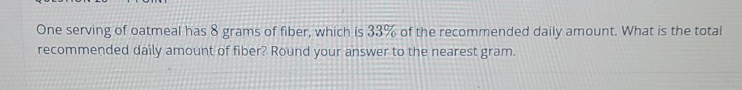 One serving of oatmeal has 8 grams of fiber,