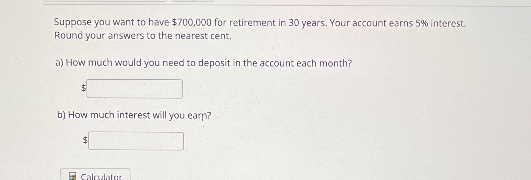 Suppose you want to have $700,000 for retirement