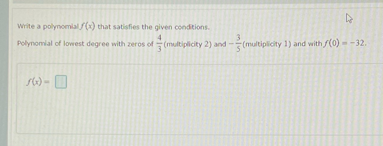 Write a polynomial f(x) that satisfies the given