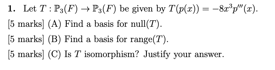 LINEAR ALGEBRA 1. Let T : P3(F) - P3(F) be given