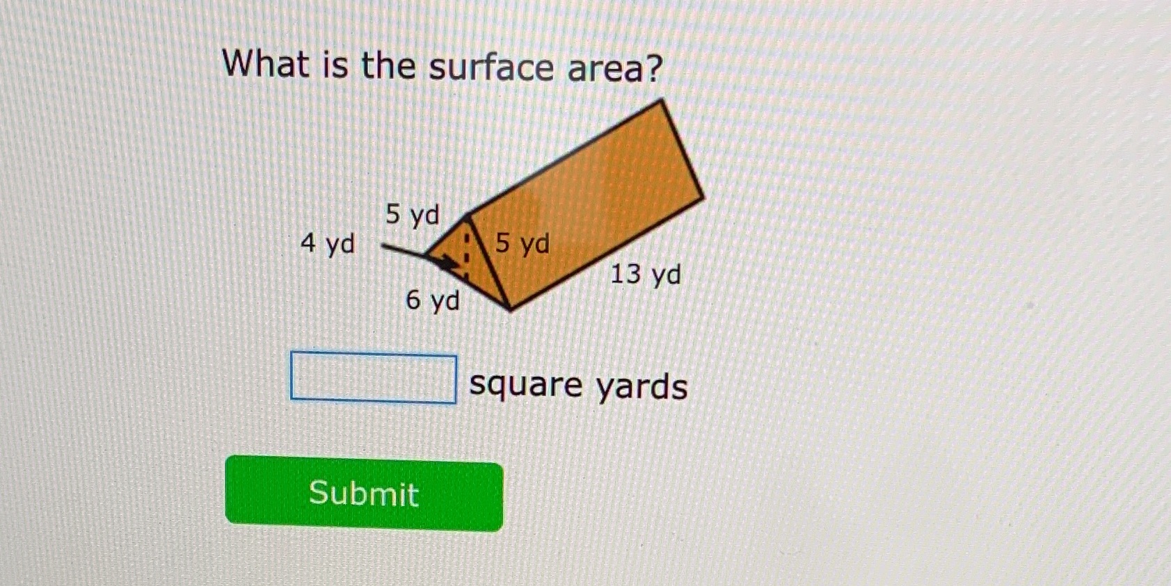 What is the surface area? 5 yd 4 yd 5 yd 13 yd 6