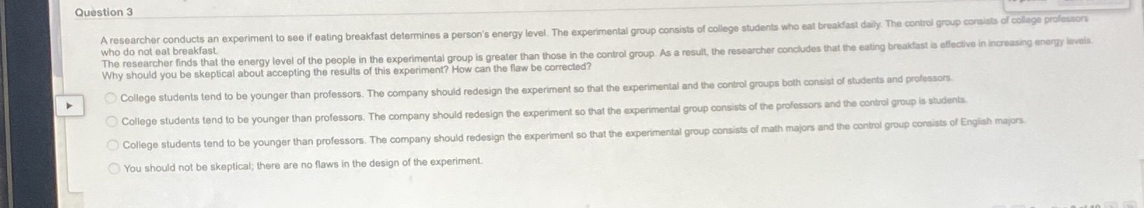 Question 3 A researcher conducts an experiment to