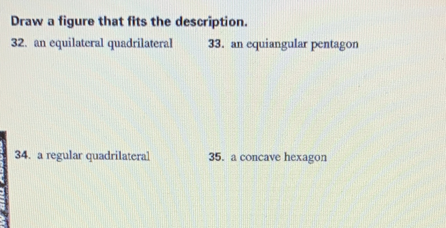 Draw a figure that fits the description. 32. an