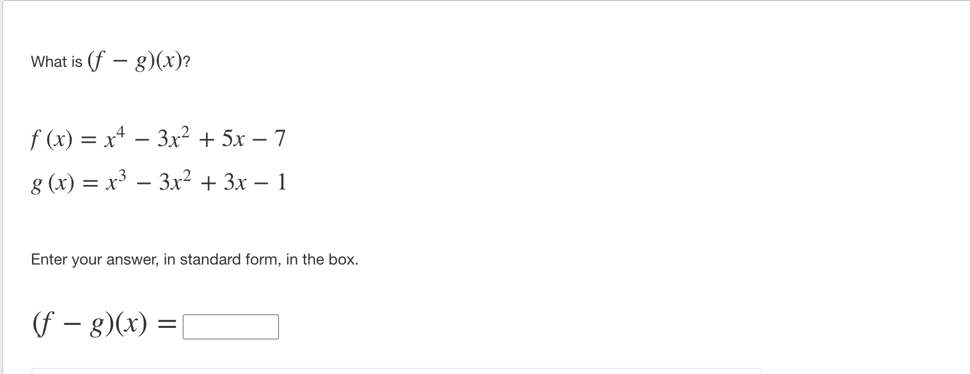 What is (f g)(x)? f(x)=x43x2+5x7 g(x)=x33x2+3x1