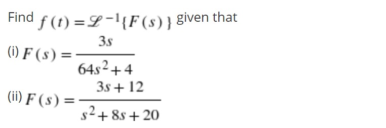 Find f (t) = 2-1 (F (s) ) given that 3s (i) F (s)