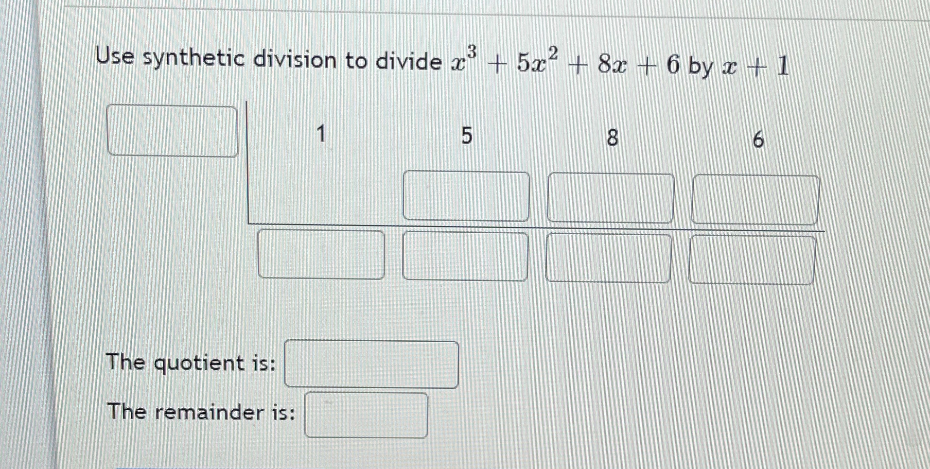 Use synthetic division to divide x 1 5x + 8x + 6