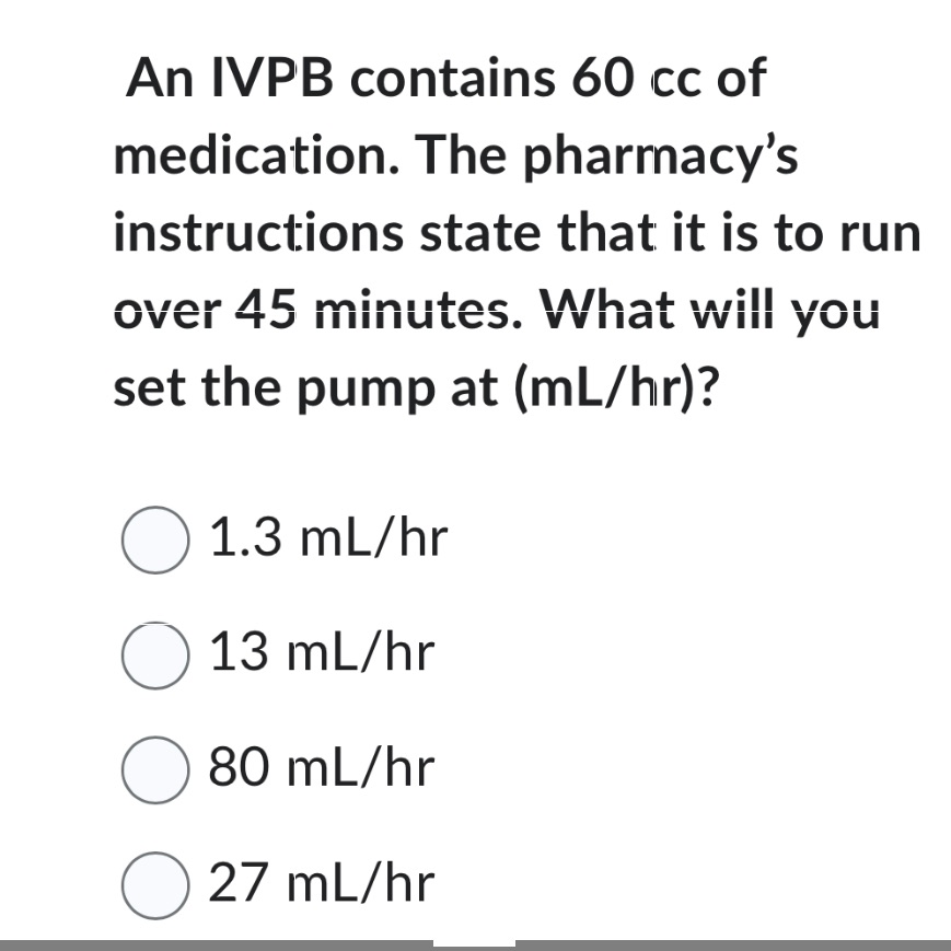 An IVPB contains 60 cc of medication. The