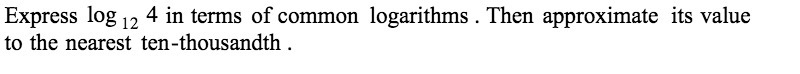 Express leg 12 4 in terms of common logarithms .