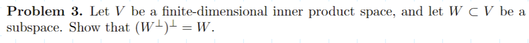 Problem 3. Let V be a. nitedimensional inner
