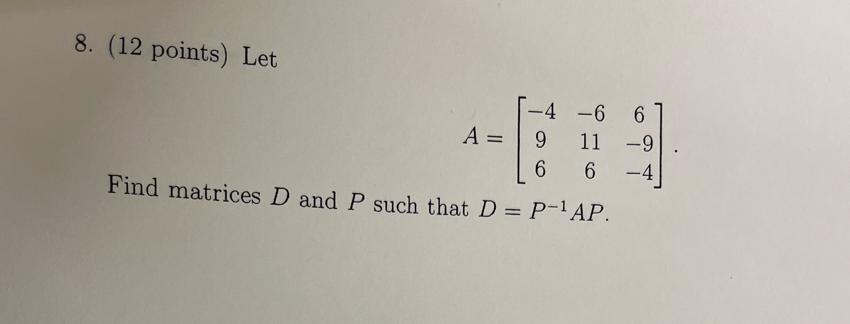 8. (12 points) Let -4-6 67 A = 9 11 -9 6 6 -4