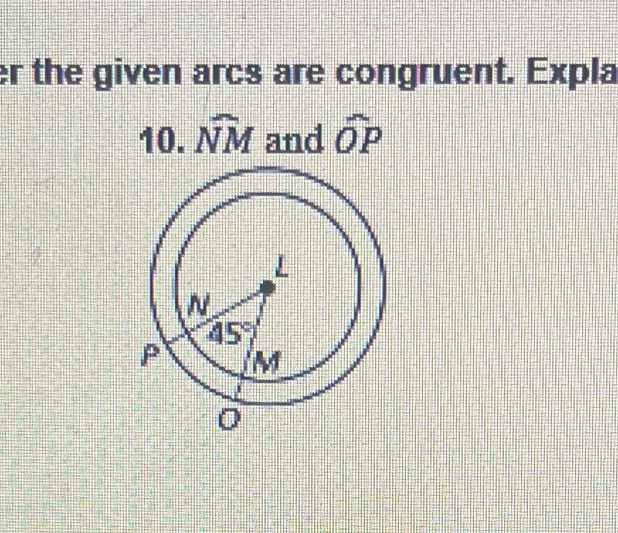 Q: Tell whether the given arcs are congruent.