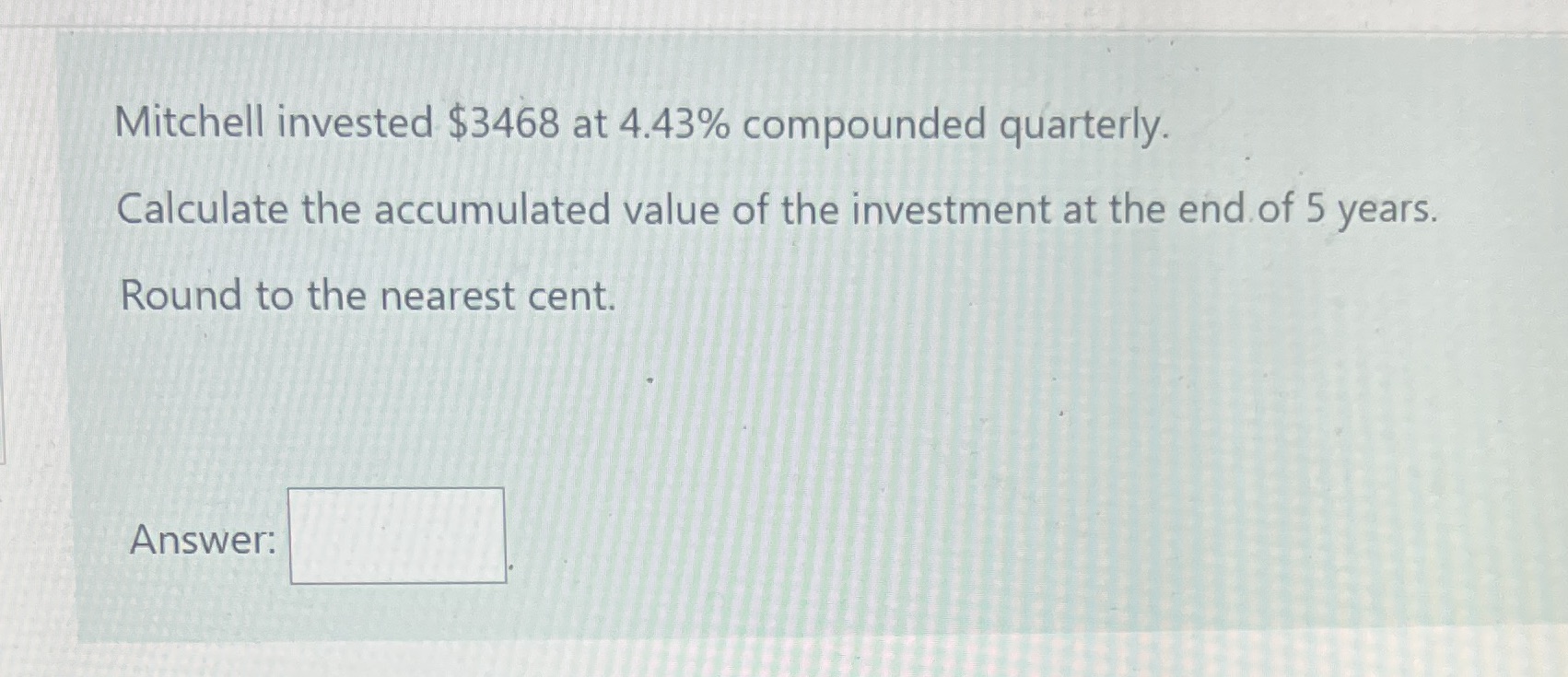 Mitchell invested $3468 at 4.43% compounded