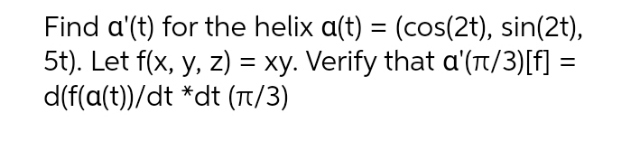 please do fast Find a'(t) for the helix a(t)