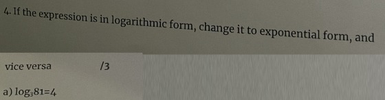 4. If the expression is in logarithmic form,