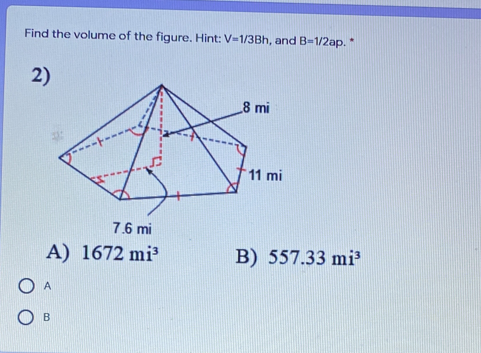 Find the volume of the figure. Hint: V=1/3Bh, and