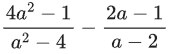 1. Add or Subtract: 2a - - 2+2 + - 1 T