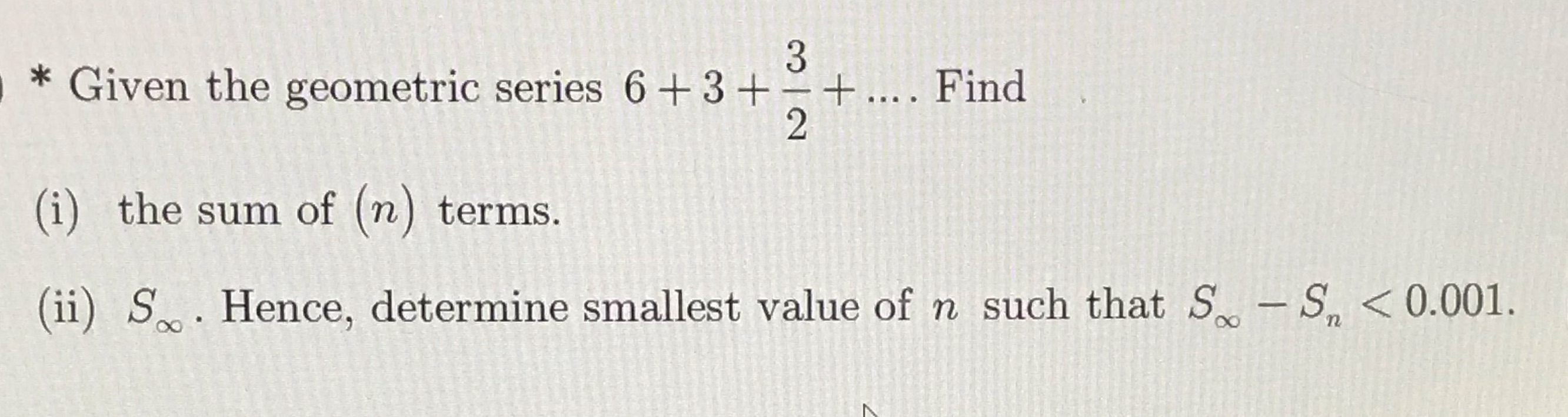 * Given the geometric series 6 + 3 + + .... Find