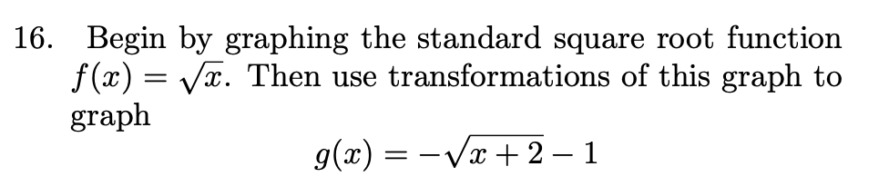 16. Begin by graphing the standard square root