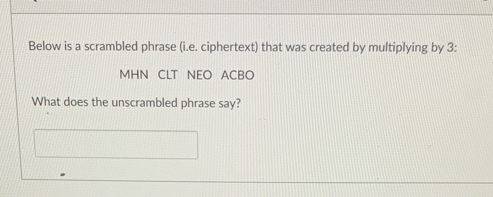 Below is a scrambled phrase (i.e. ciphertext)