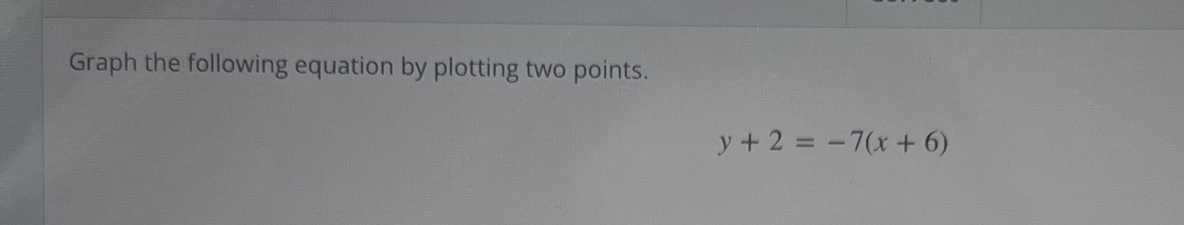 Graph the following equation by plotting two