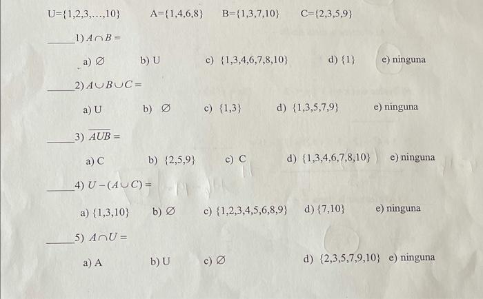 U=(1,2,3,...,10} A =(1,4.6.8) B-(1,3,7,10} C=