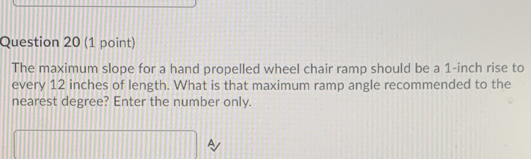 Question 20 (1 point) The maximum slope for a