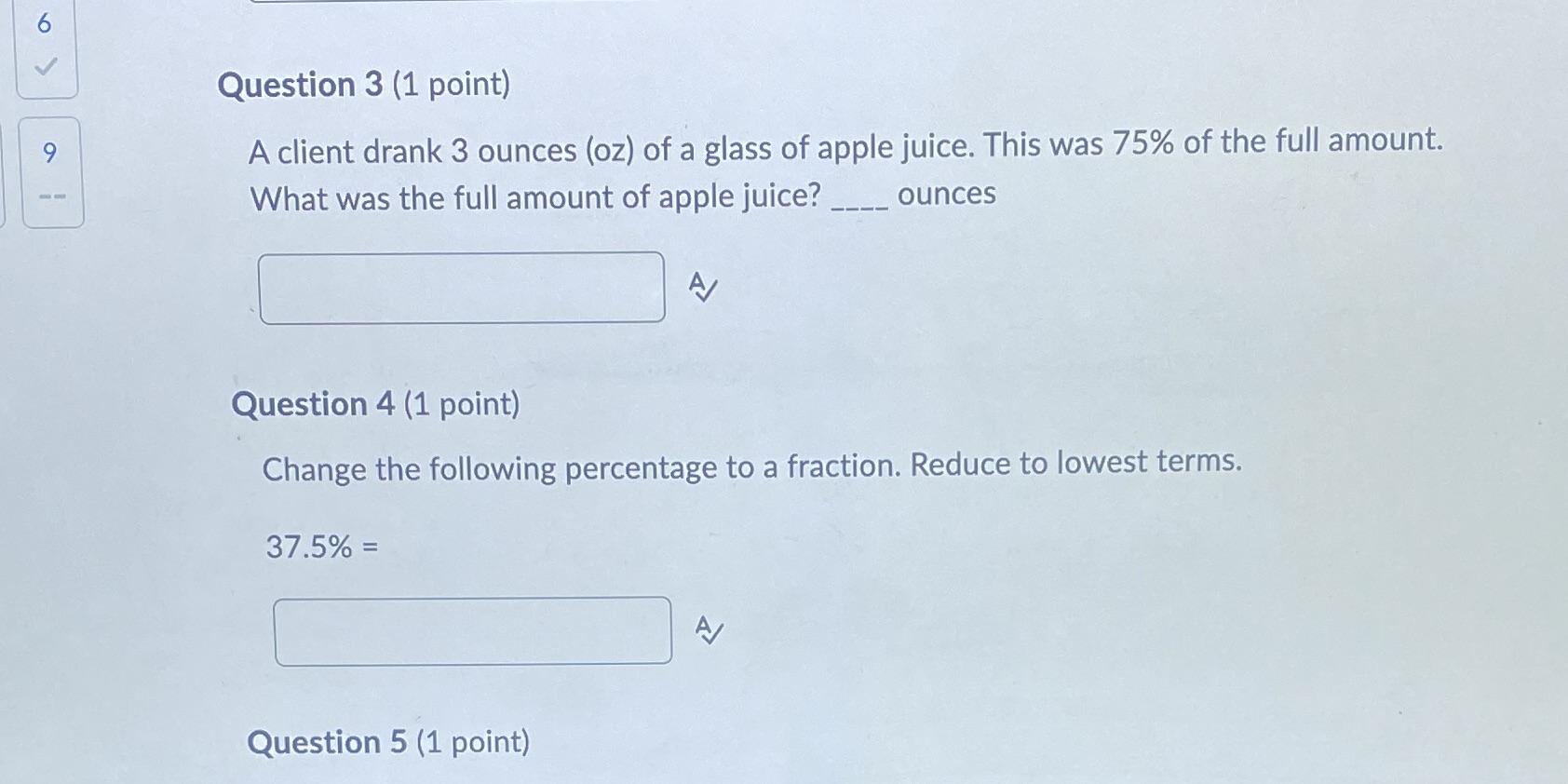 6 Question 3 (1 point) 9 A client drank 3 ounces